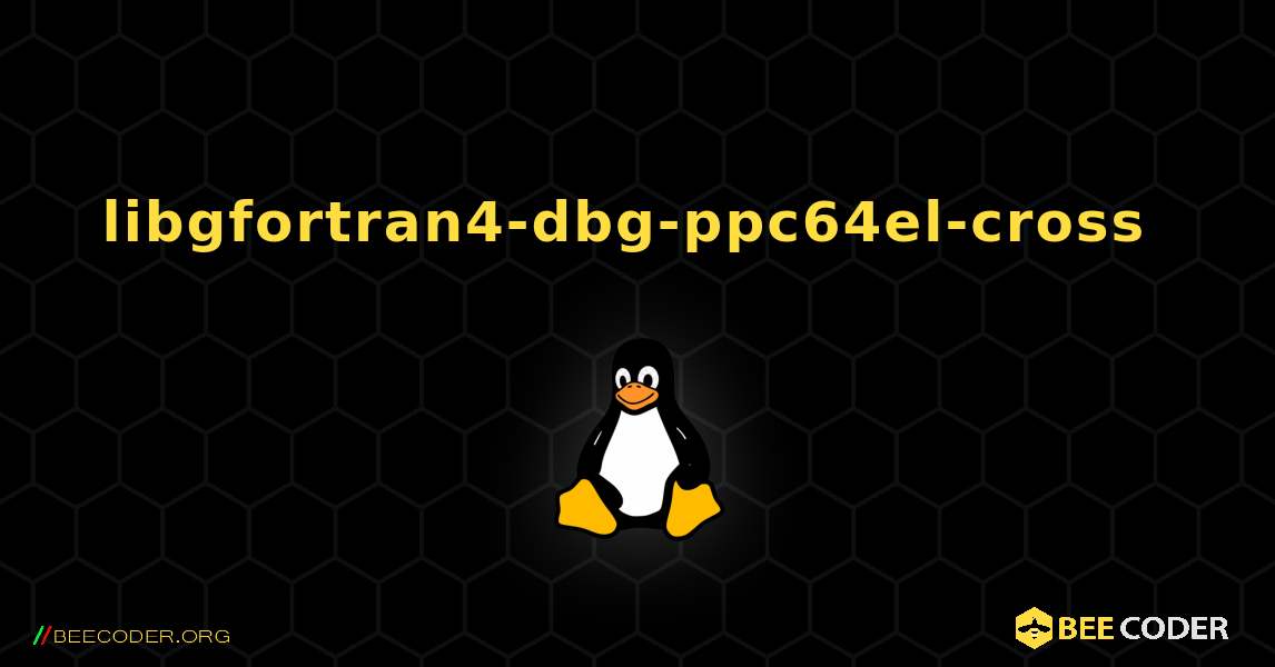 libgfortran4-dbg-ppc64el-cross  のインストール方法. Linux