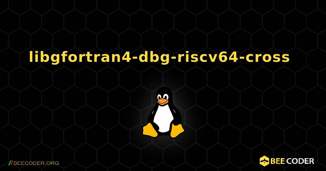 libgfortran4-dbg-riscv64-cross  のインストール方法. Linux
