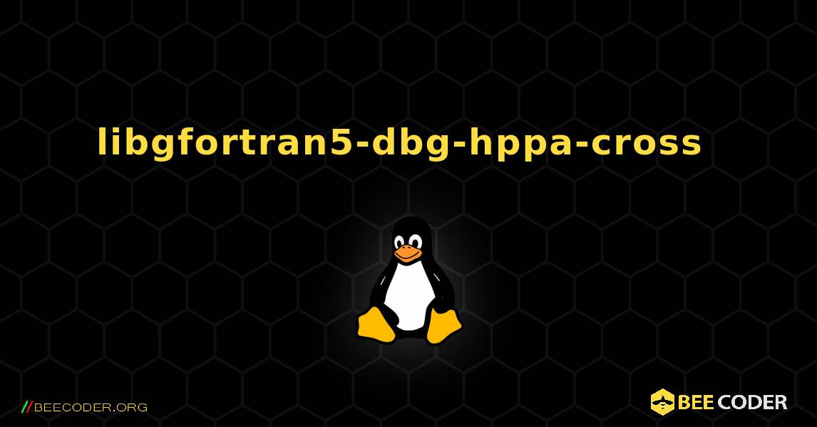 libgfortran5-dbg-hppa-cross  のインストール方法. Linux