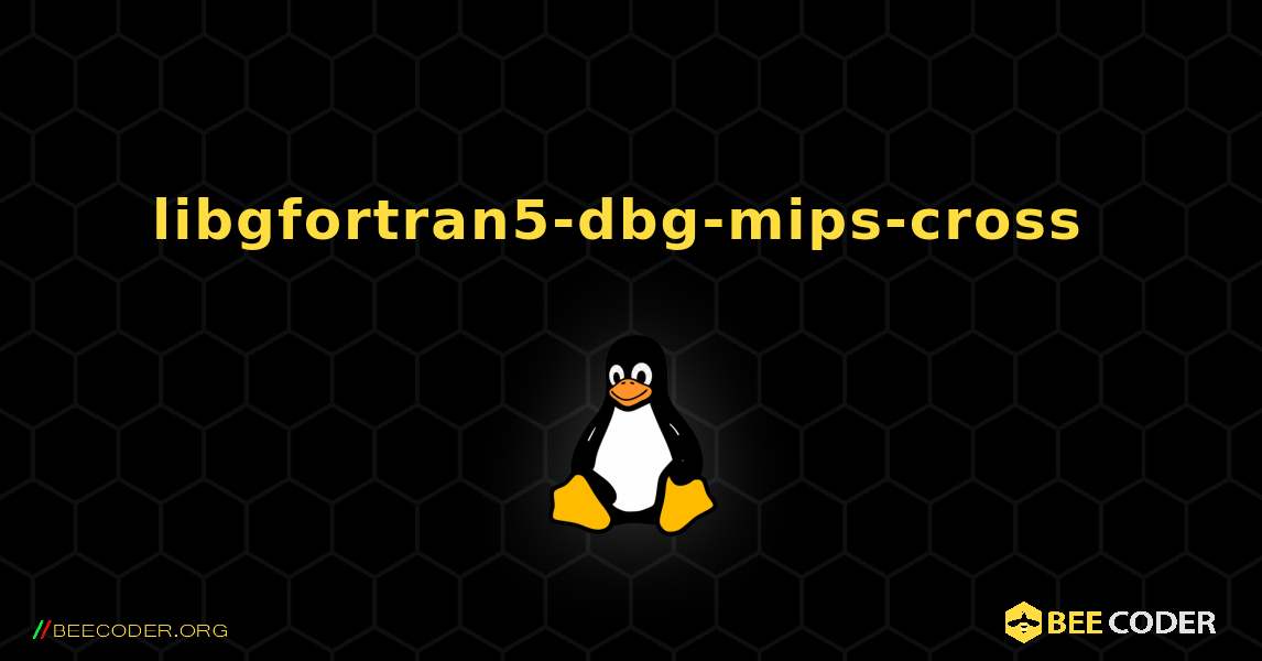 libgfortran5-dbg-mips-cross  のインストール方法. Linux