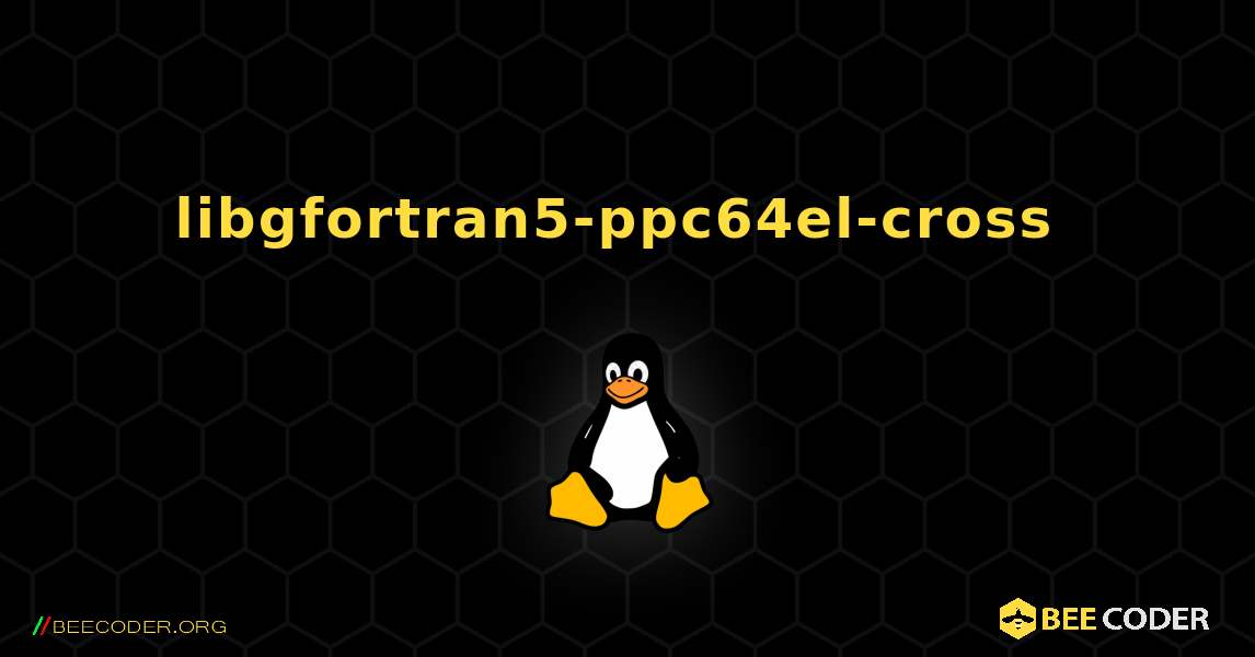 libgfortran5-ppc64el-cross  のインストール方法. Linux