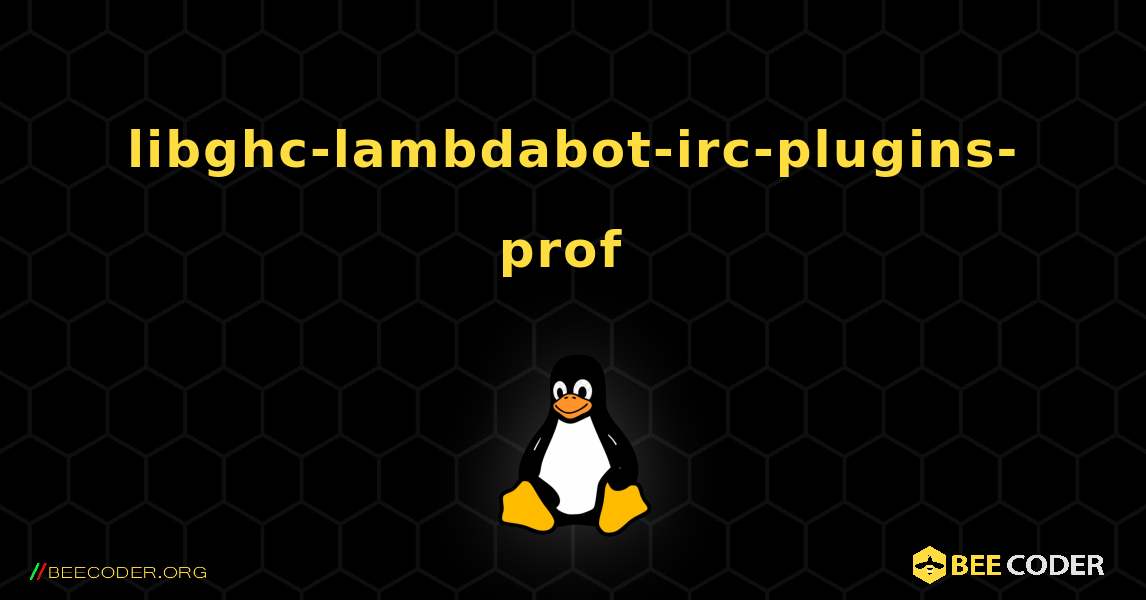 libghc-lambdabot-irc-plugins-prof  のインストール方法. Linux