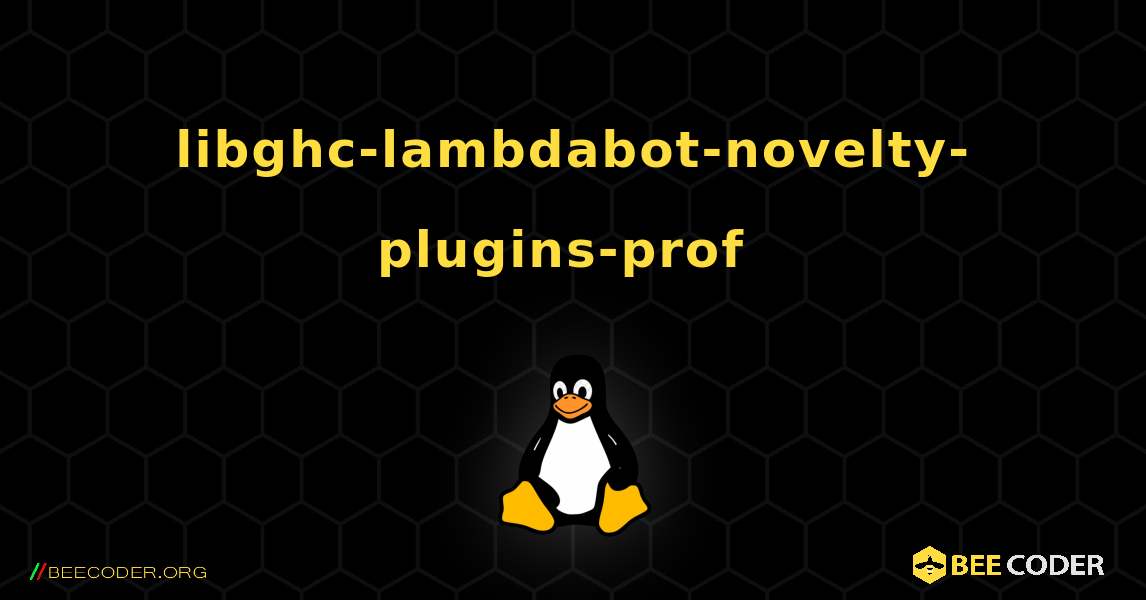 libghc-lambdabot-novelty-plugins-prof  のインストール方法. Linux