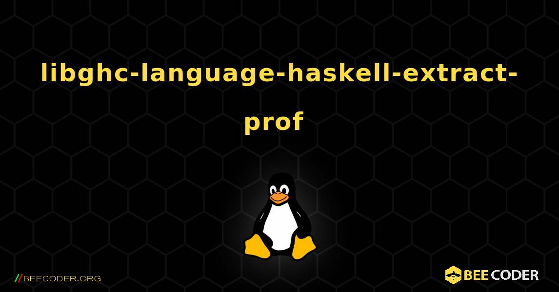 libghc-language-haskell-extract-prof  のインストール方法. Linux
