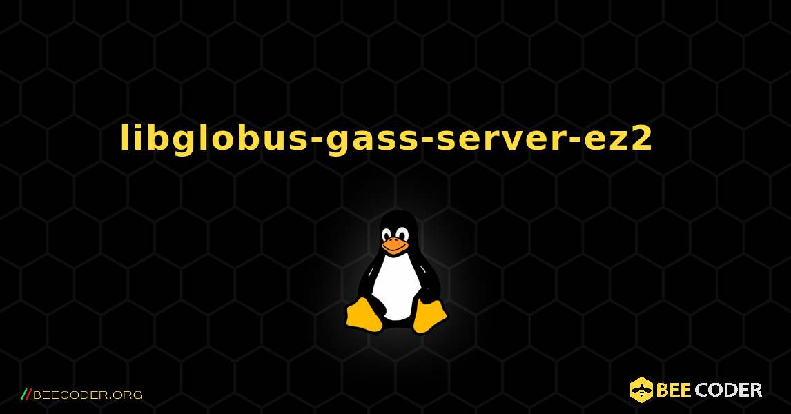 libglobus-gass-server-ez2  のインストール方法. Linux
