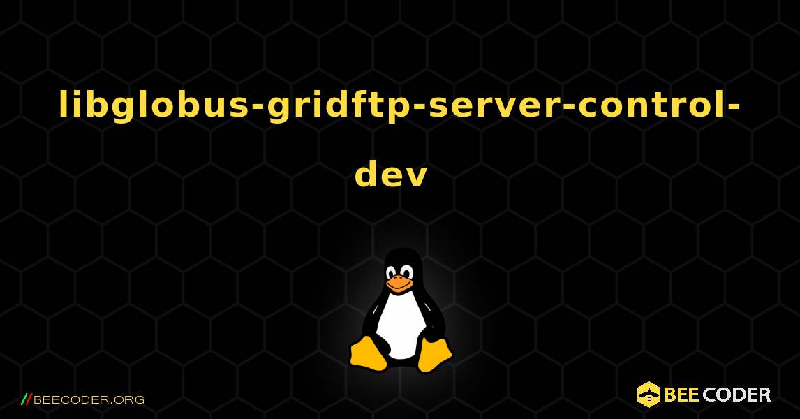 libglobus-gridftp-server-control-dev  のインストール方法. Linux