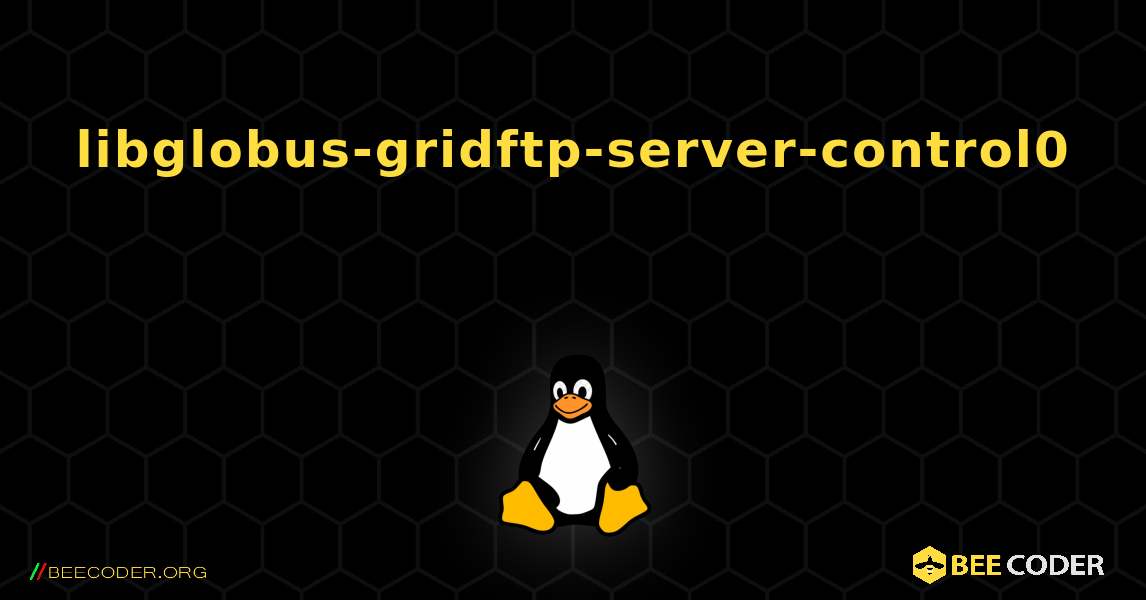 libglobus-gridftp-server-control0  のインストール方法. Linux
