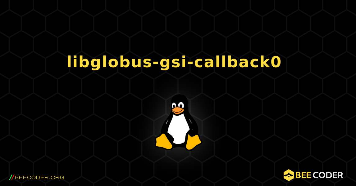 libglobus-gsi-callback0  のインストール方法. Linux