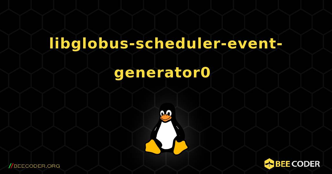 libglobus-scheduler-event-generator0  のインストール方法. Linux