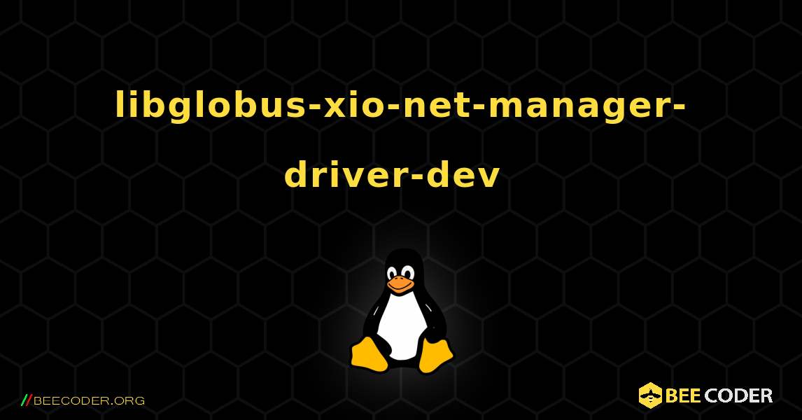 libglobus-xio-net-manager-driver-dev  のインストール方法. Linux