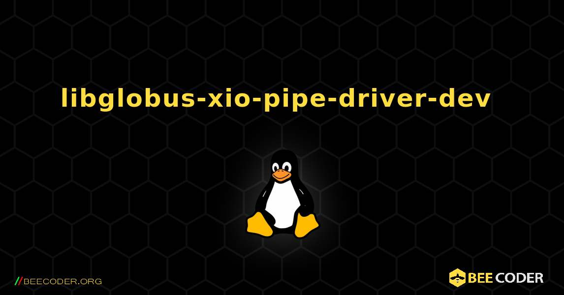 libglobus-xio-pipe-driver-dev  のインストール方法. Linux