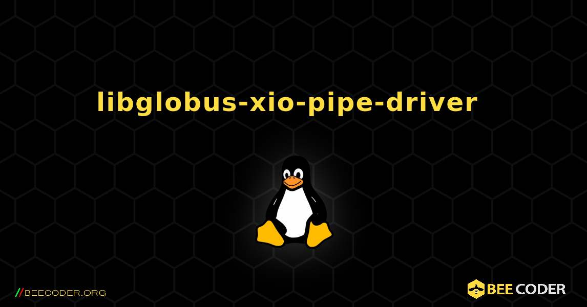 libglobus-xio-pipe-driver  のインストール方法. Linux