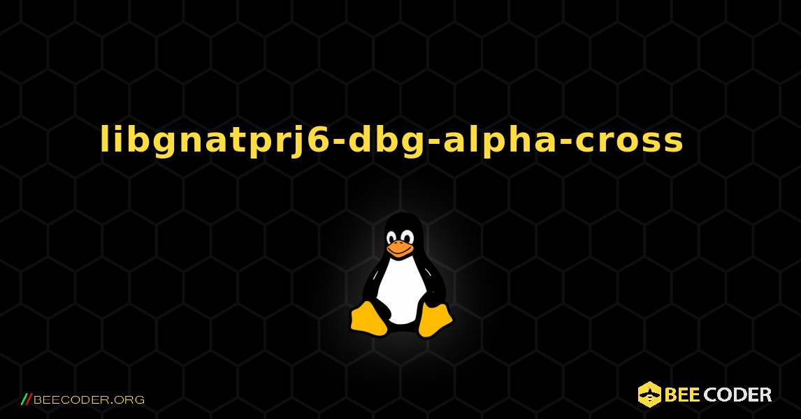 libgnatprj6-dbg-alpha-cross  のインストール方法. Linux