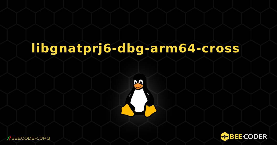 libgnatprj6-dbg-arm64-cross  のインストール方法. Linux