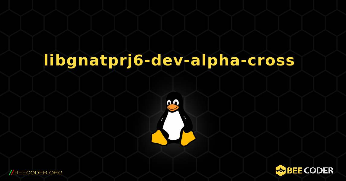 libgnatprj6-dev-alpha-cross  のインストール方法. Linux