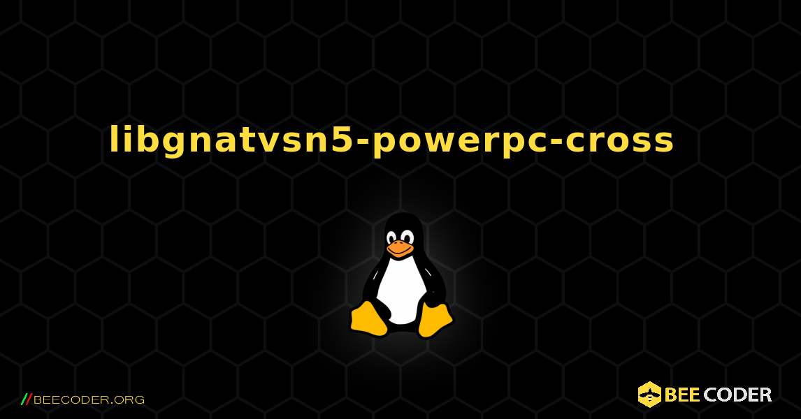 libgnatvsn5-powerpc-cross  のインストール方法. Linux
