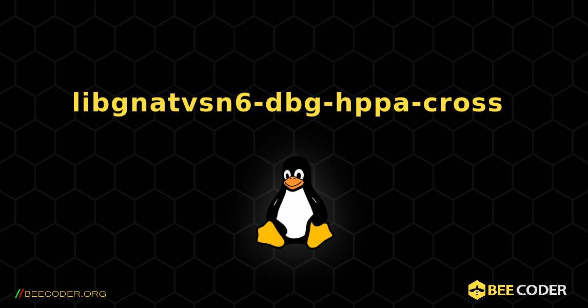 libgnatvsn6-dbg-hppa-cross  のインストール方法. Linux