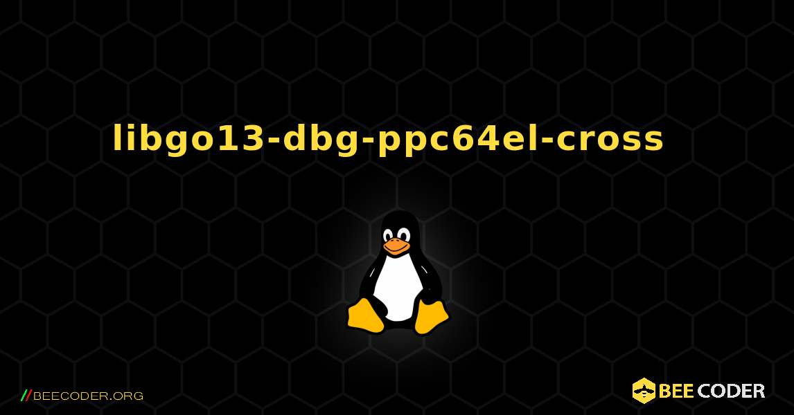 libgo13-dbg-ppc64el-cross  のインストール方法. Linux