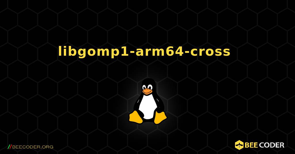libgomp1-arm64-cross  のインストール方法. Linux