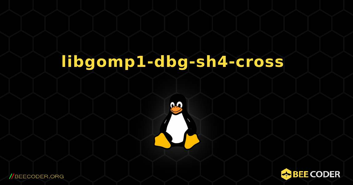 libgomp1-dbg-sh4-cross  のインストール方法. Linux