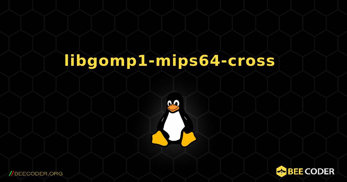 libgomp1-mips64-cross  のインストール方法. Linux