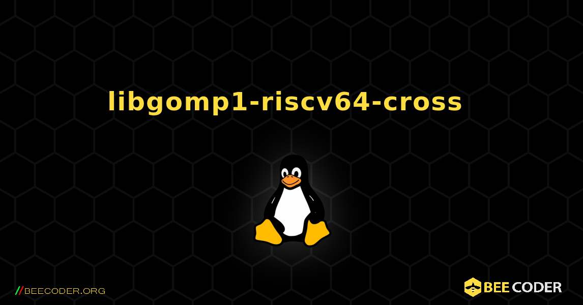 libgomp1-riscv64-cross  のインストール方法. Linux