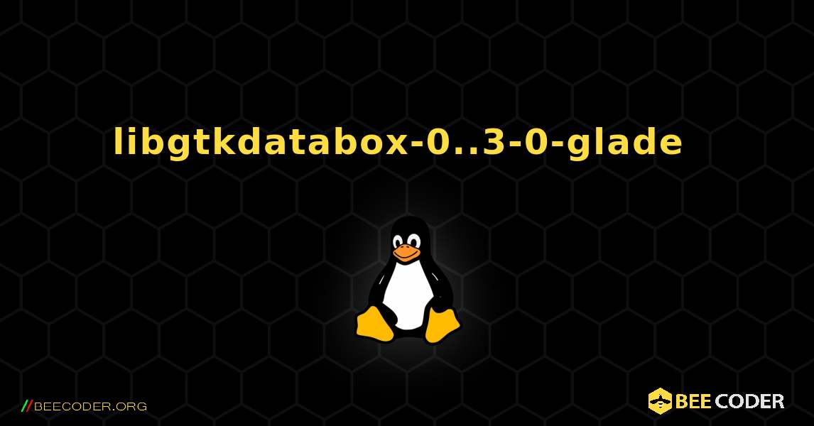 libgtkdatabox-0..3-0-glade  のインストール方法. Linux