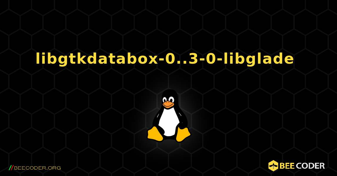 libgtkdatabox-0..3-0-libglade  のインストール方法. Linux