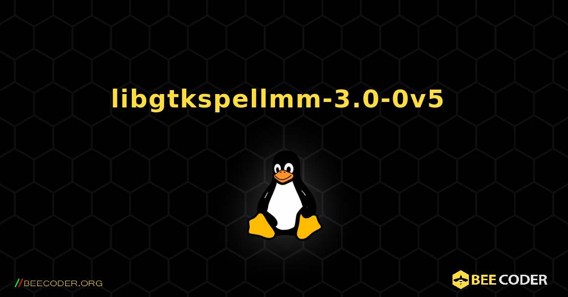 libgtkspellmm-3.0-0v5  のインストール方法. Linux