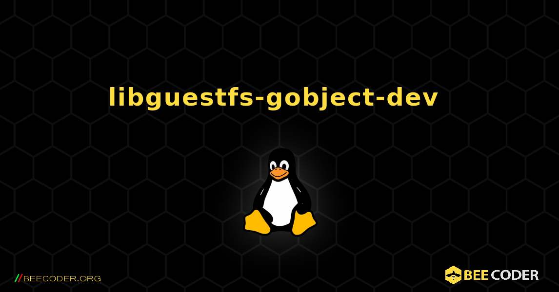 libguestfs-gobject-dev  のインストール方法. Linux