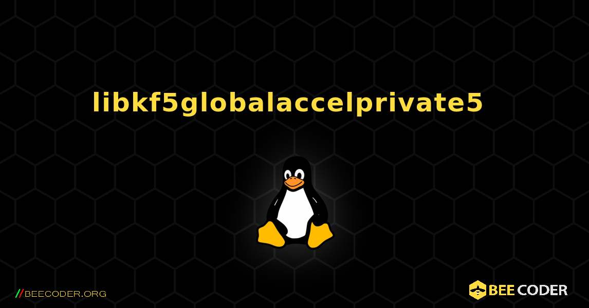 libkf5globalaccelprivate5  のインストール方法. Linux