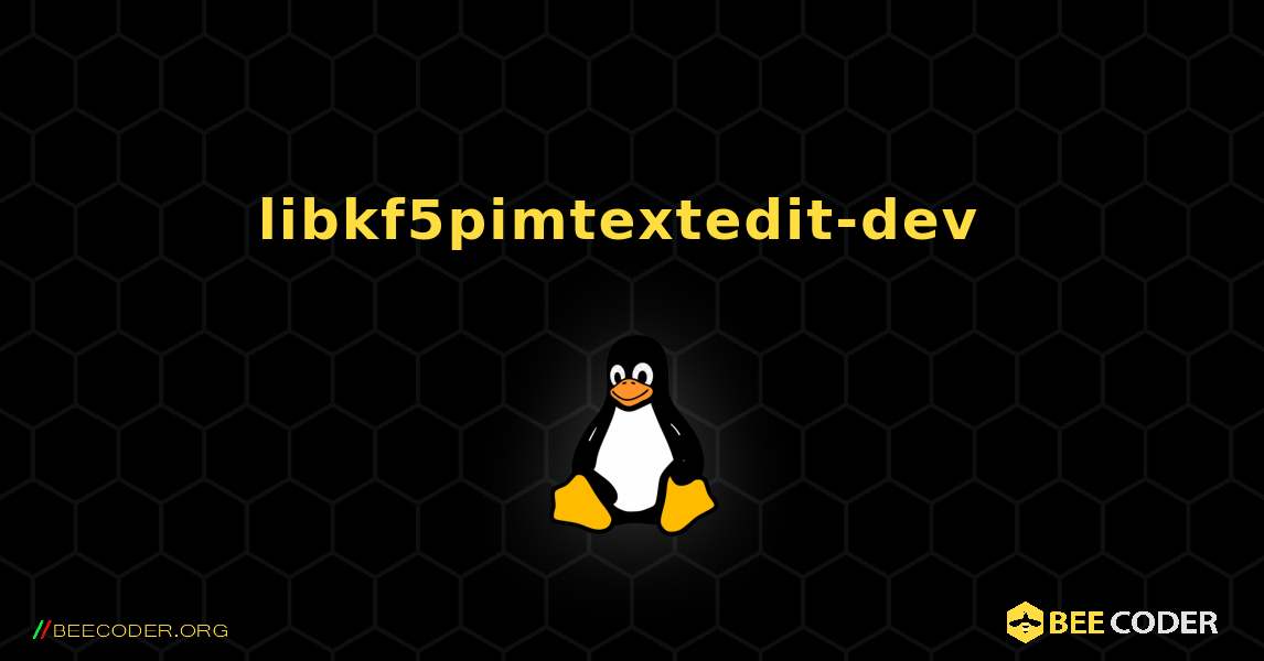 libkf5pimtextedit-dev  のインストール方法. Linux