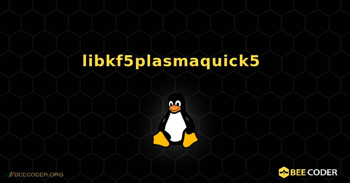 libkf5plasmaquick5  のインストール方法. Linux