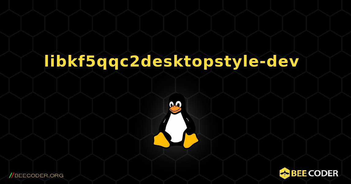 libkf5qqc2desktopstyle-dev  のインストール方法. Linux