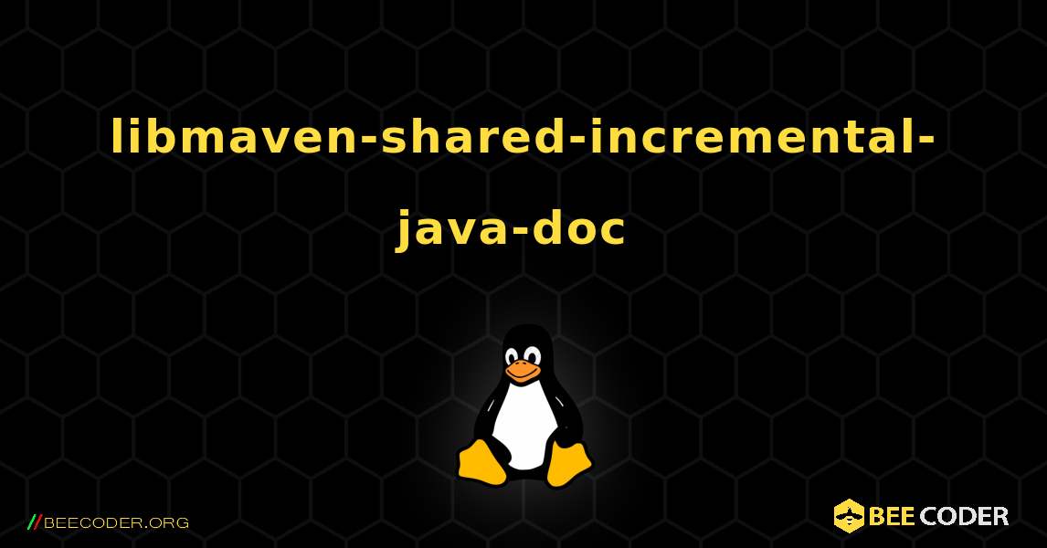 libmaven-shared-incremental-java-doc  のインストール方法. Linux