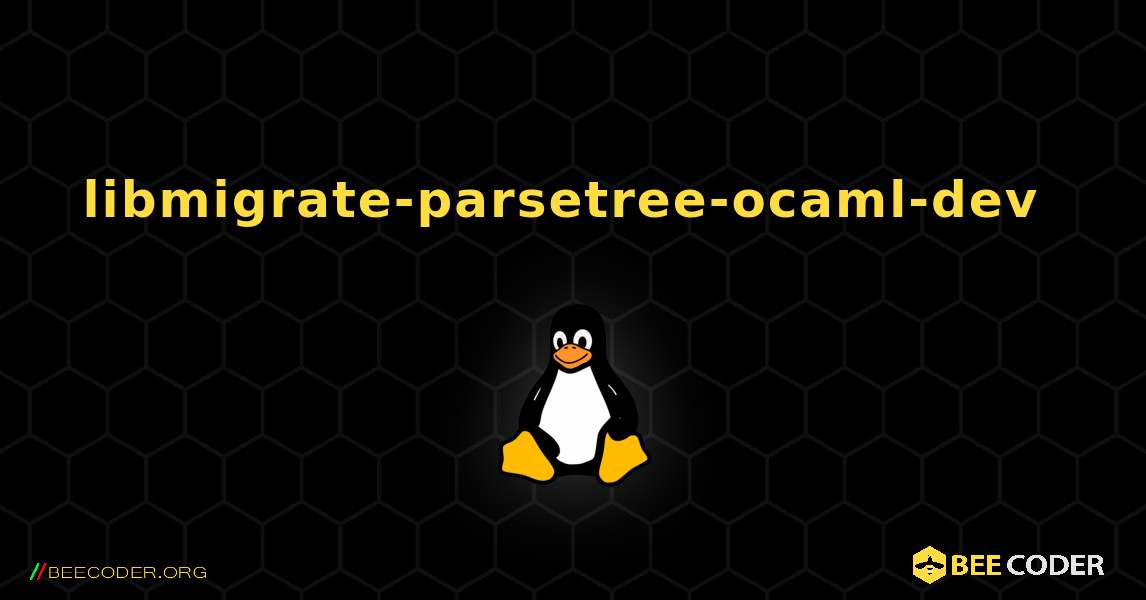 libmigrate-parsetree-ocaml-dev  のインストール方法. Linux