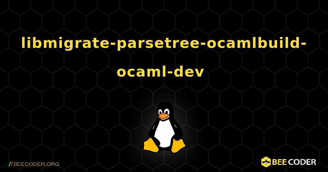 libmigrate-parsetree-ocamlbuild-ocaml-dev  のインストール方法. Linux