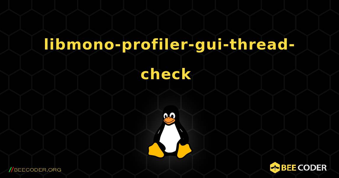 libmono-profiler-gui-thread-check  のインストール方法. Linux