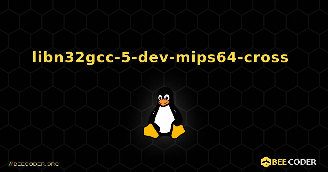 libn32gcc-5-dev-mips64-cross  のインストール方法. Linux