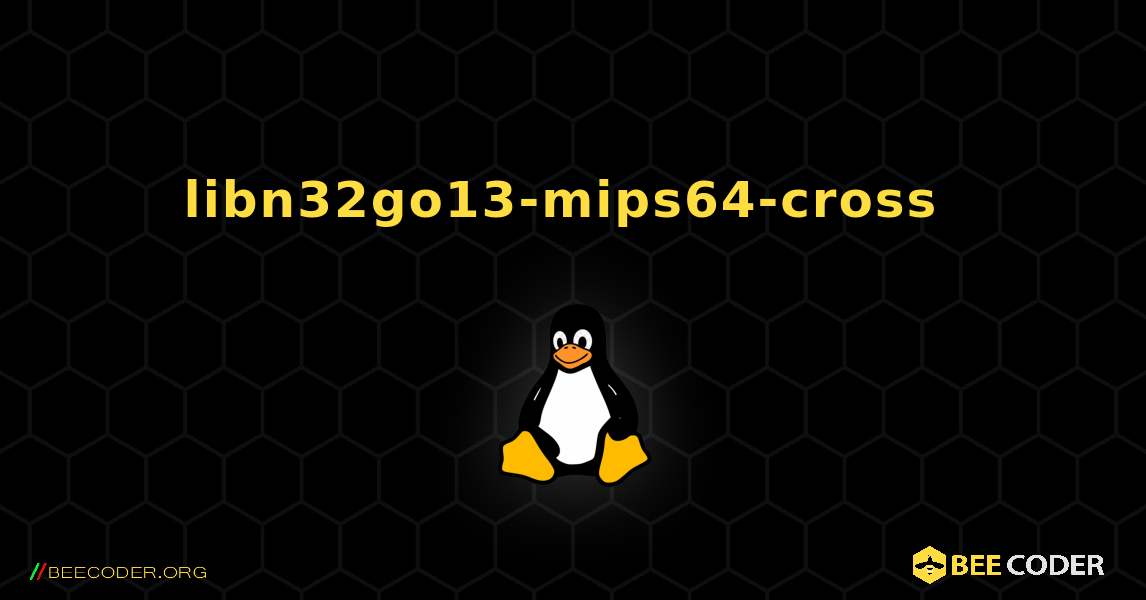 libn32go13-mips64-cross  のインストール方法. Linux