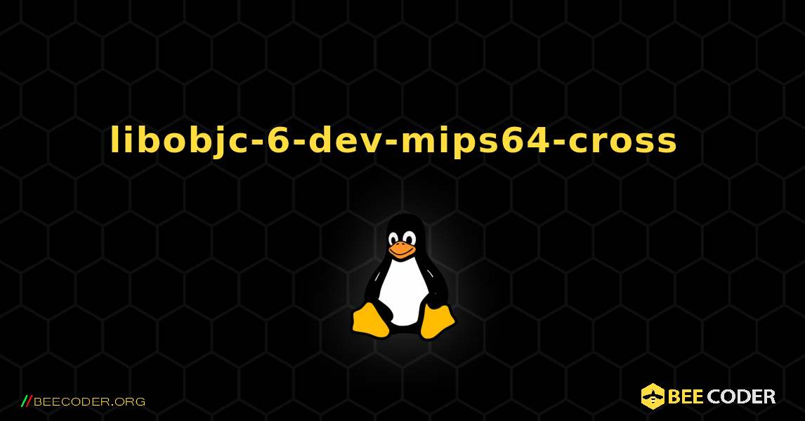 libobjc-6-dev-mips64-cross  のインストール方法. Linux