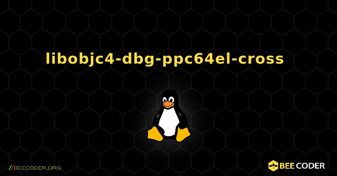 libobjc4-dbg-ppc64el-cross  のインストール方法. Linux