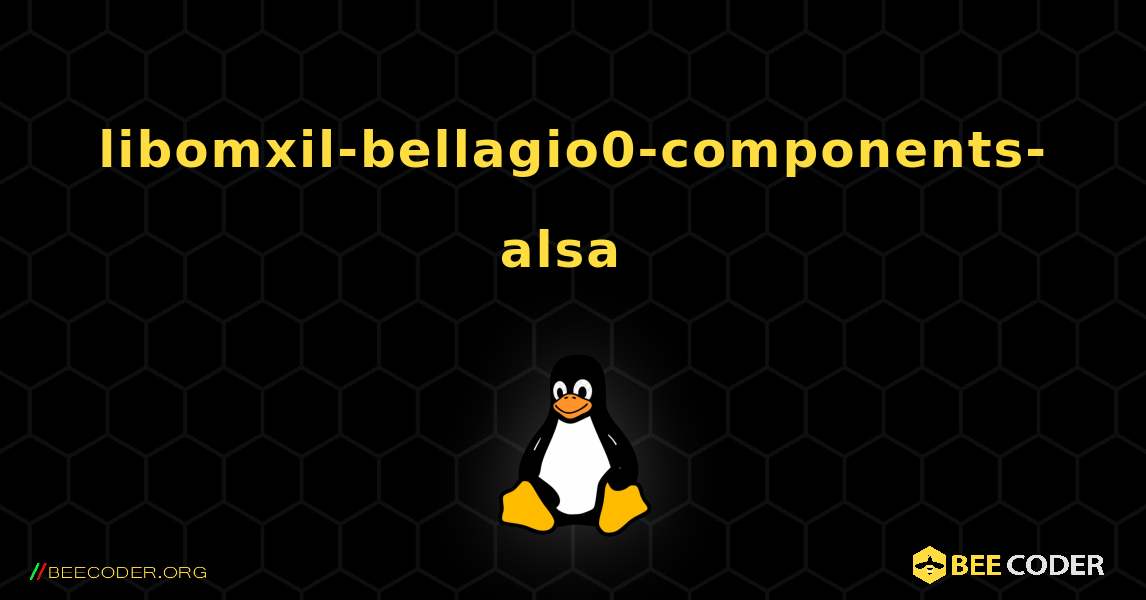 libomxil-bellagio0-components-alsa  のインストール方法. Linux