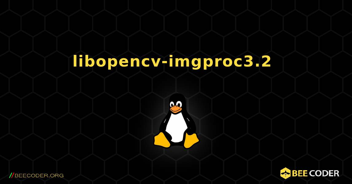 libopencv-imgproc3.2  のインストール方法. Linux