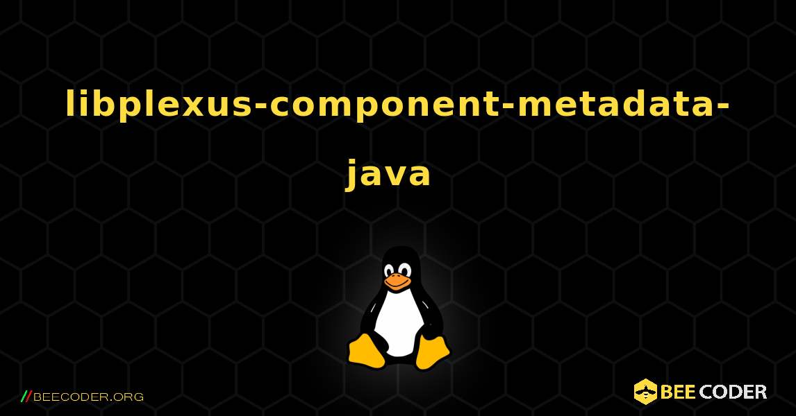 libplexus-component-metadata-java  のインストール方法. Linux