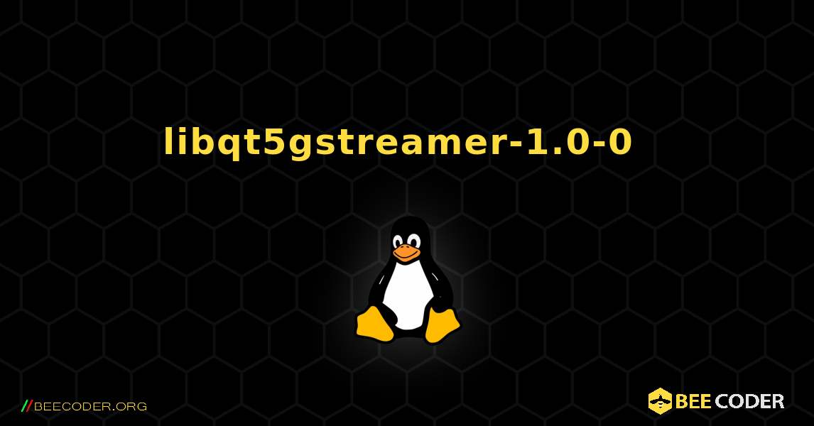 libqt5gstreamer-1.0-0  のインストール方法. Linux