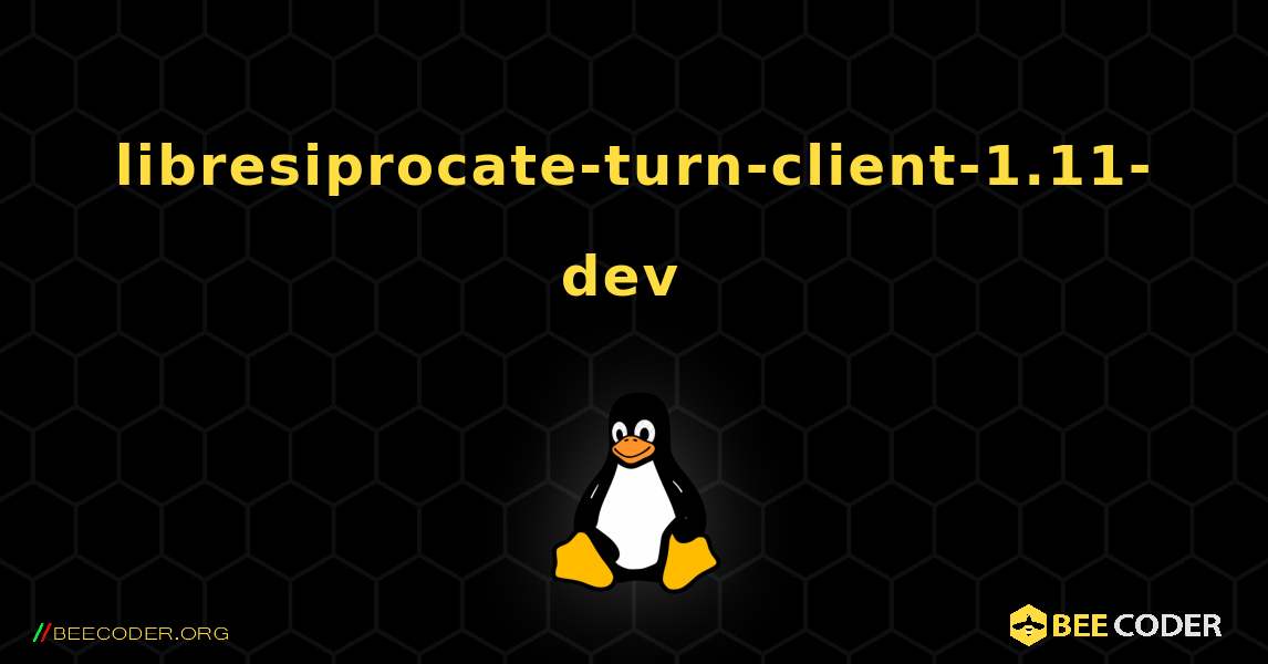 libresiprocate-turn-client-1.11-dev  のインストール方法. Linux