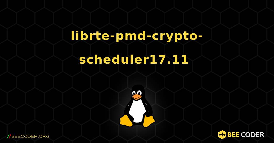 librte-pmd-crypto-scheduler17.11  のインストール方法. Linux