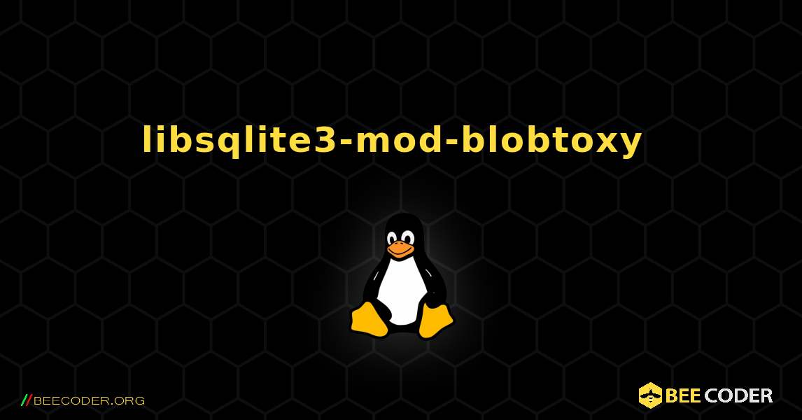 libsqlite3-mod-blobtoxy  のインストール方法. Linux