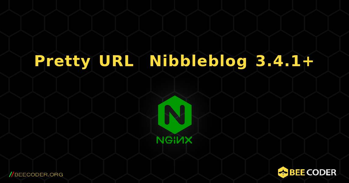 Pretty URL が有効になっている Nibbleblog 3.4.1+. NGINX
